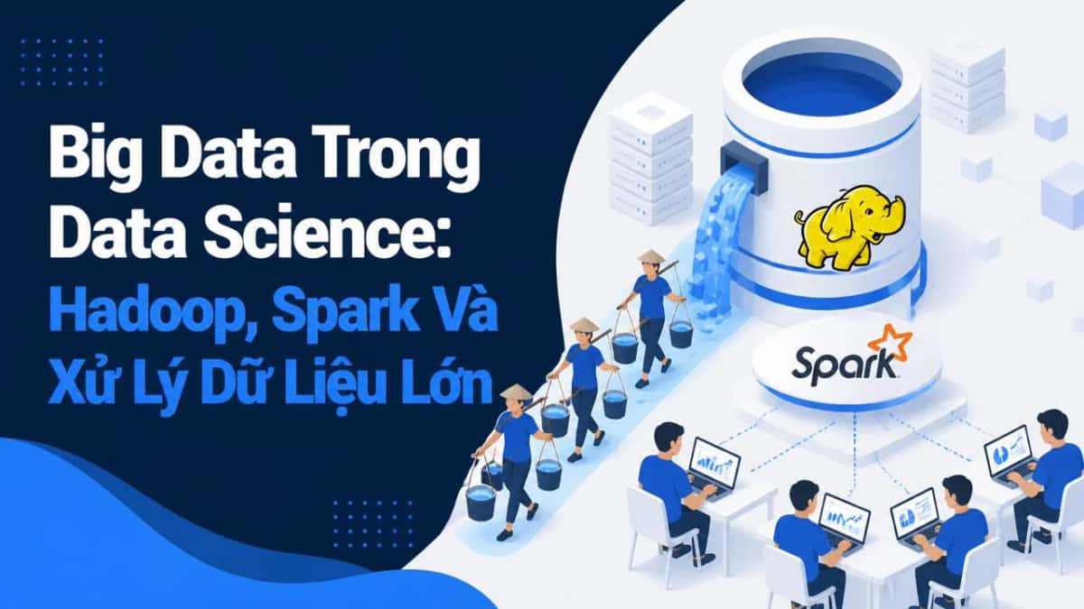 Big Data Trong Data Science: Hadoop, Spark Và Xử Lý Dữ Liệu Lớn