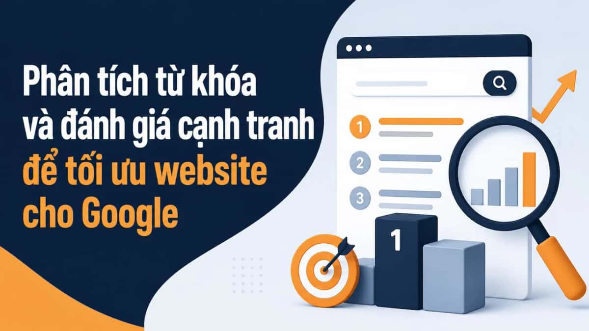 Phân tích từ khóa và đánh giá cạnh tranh để tối ưu website cho Google