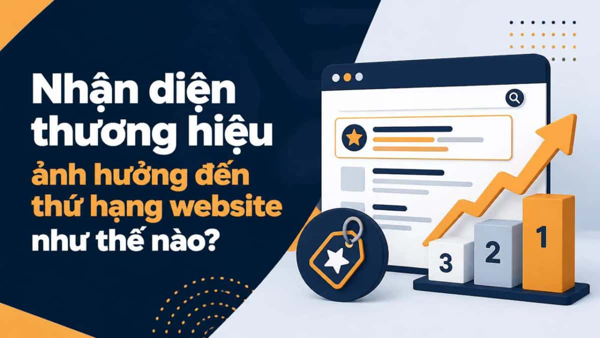 Nhận diện thương hiệu ảnh hưởng đến thứ hạng website như thế nào?