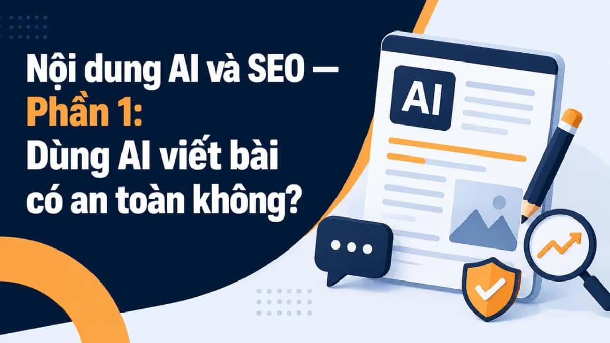 Nội dung AI và SEO — Phần 1: Dùng AI viết bài có an toàn không?