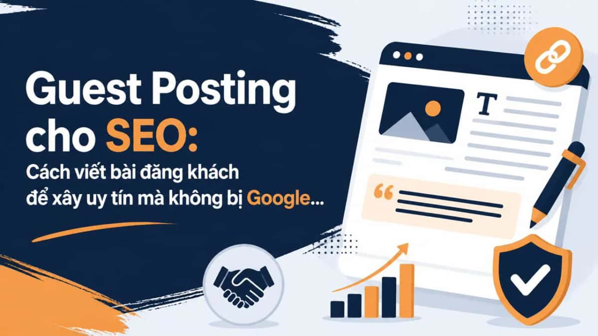 Guest Posting cho SEO: Cách viết bài đăng khách để xây uy tín mà không bị Google ghét