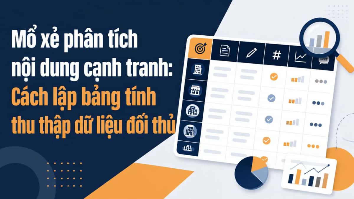 Mổ xẻ phân tích nội dung cạnh tranh: Cách lập bảng tính thu thập dữ liệu đối thủ