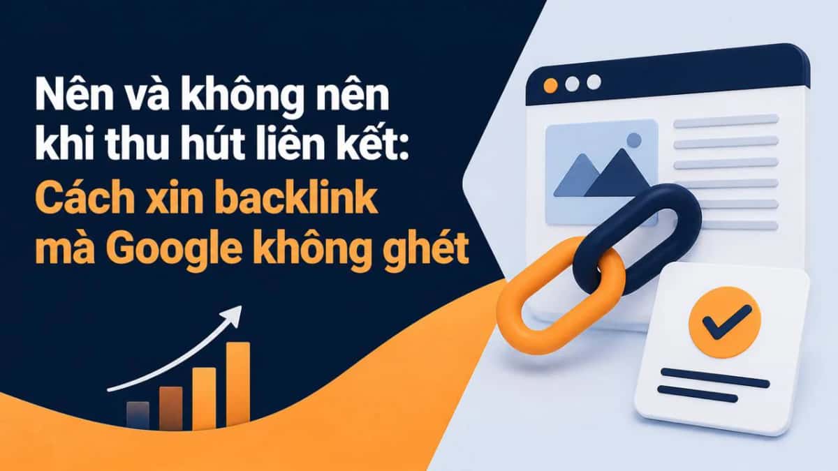 Nên và không nên khi thu hút liên kết: Cách xin backlink mà Google không ghét