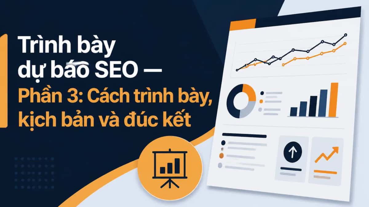 Trình bày dự báo SEO — Phần 3: Cách trình bày, kịch bản và đúc kết
