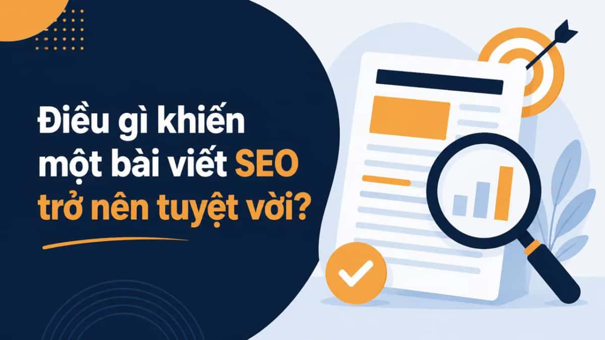 Điều gì khiến một bài viết SEO trở nên tuyệt vời?