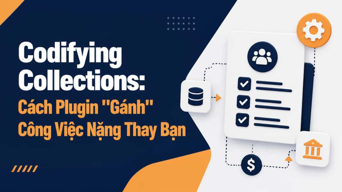 Codifying Collections: Cách Plugin "Gánh" Công Việc Nặng Thay Bạn