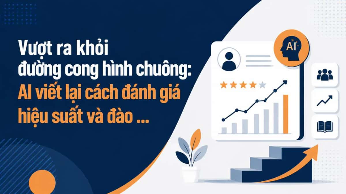 Vượt ra khỏi đường cong hình chuông: AI viết lại cách đánh giá hiệu suất và đào tạo nhân viên mới