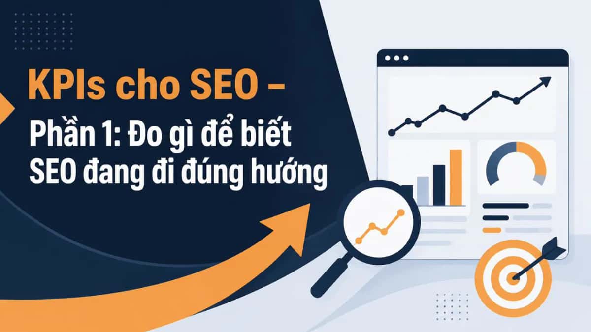 KPIs cho SEO – Phần 1: Đo gì để biết SEO đang đi đúng hướng