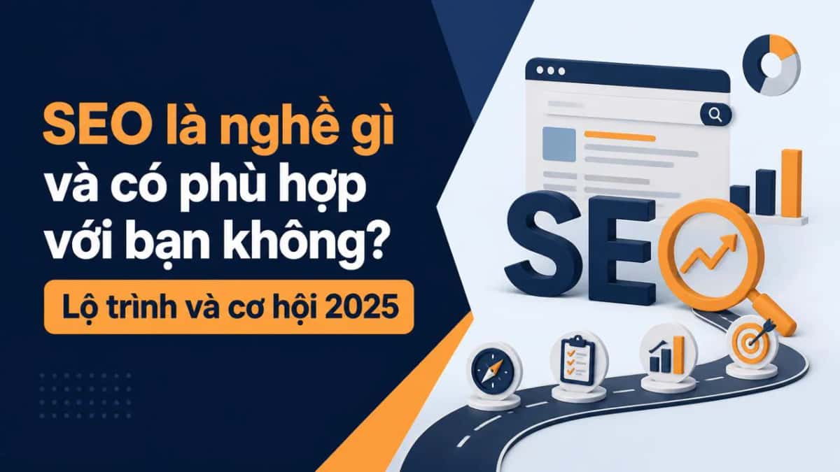 SEO là nghề gì và có phù hợp với bạn không? Lộ trình và cơ hội 2025