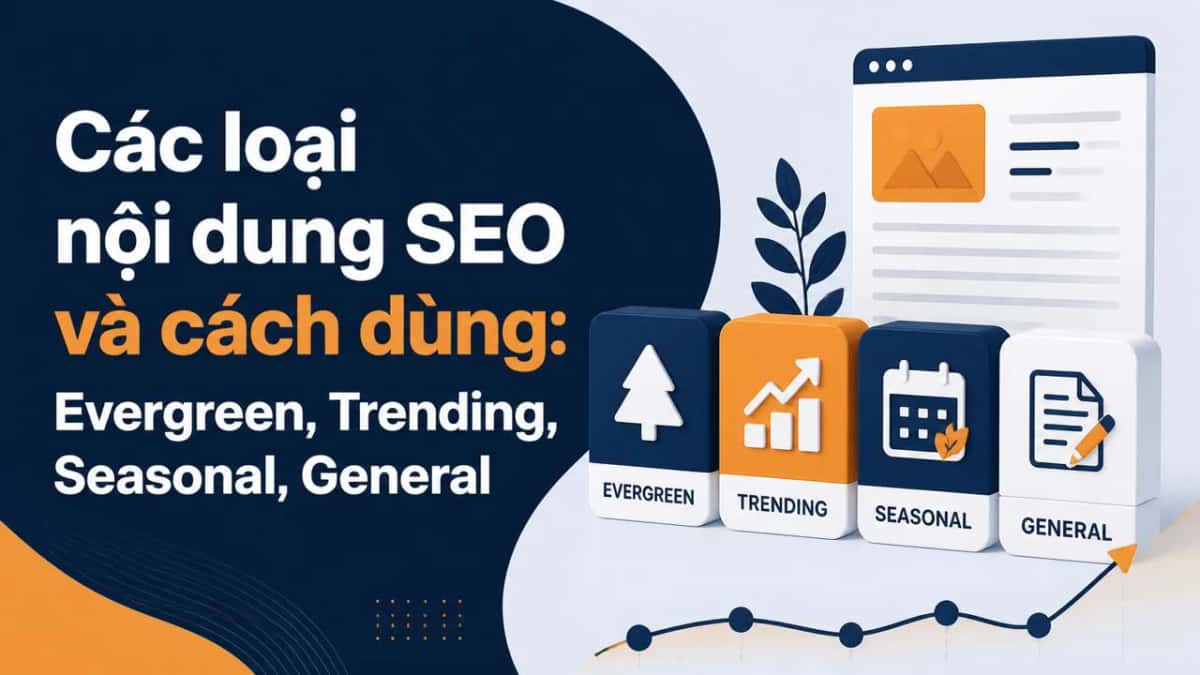 Các loại nội dung SEO và cách dùng: Evergreen, Trending, Seasonal, General