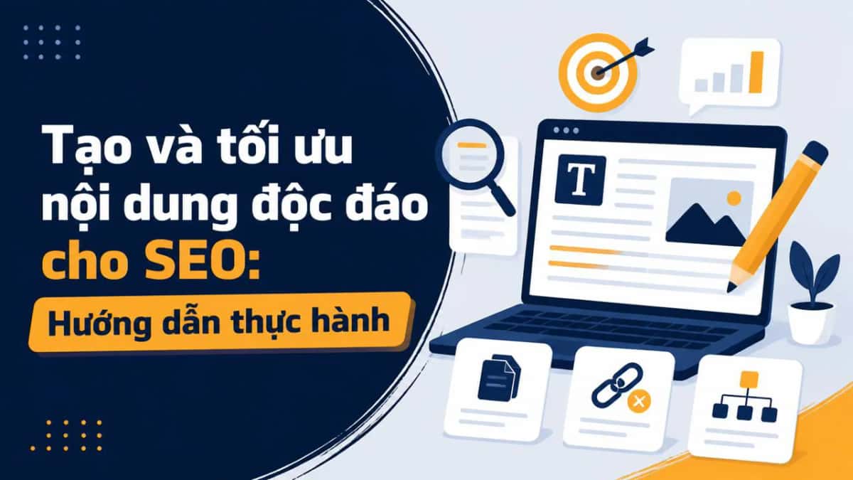 Tạo và tối ưu nội dung độc đáo cho SEO: Hướng dẫn thực hành
