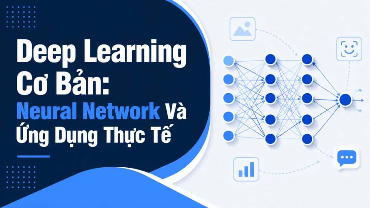 Deep Learning Cơ Bản: Neural Network Và Ứng Dụng Thực Tế