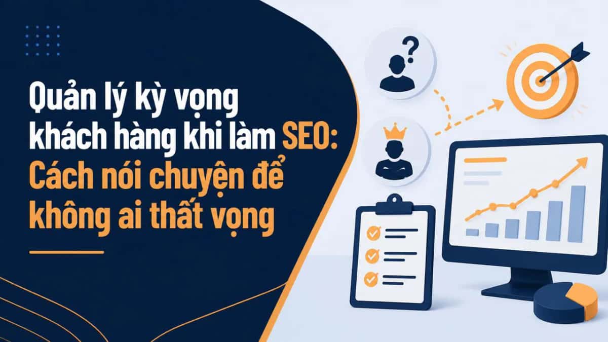 Quản lý kỳ vọng khách hàng khi làm SEO: Cách nói chuyện để không ai thất vọng