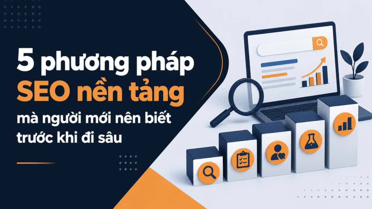 5 phương pháp SEO nền tảng mà người mới nên biết trước khi đi sâu