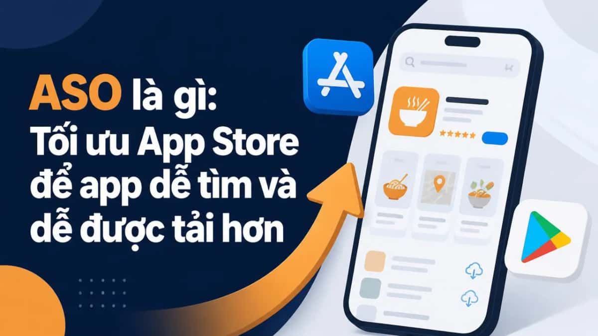 ASO là gì: Tối ưu App Store để app dễ tìm và dễ được tải hơn