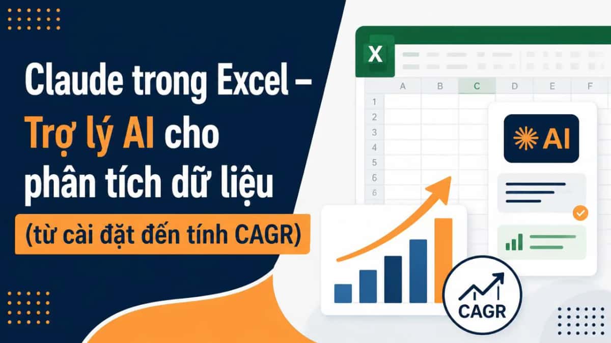 Claude trong Excel – Trợ lý AI cho phân tích dữ liệu (từ cài đặt đến tính CAGR)