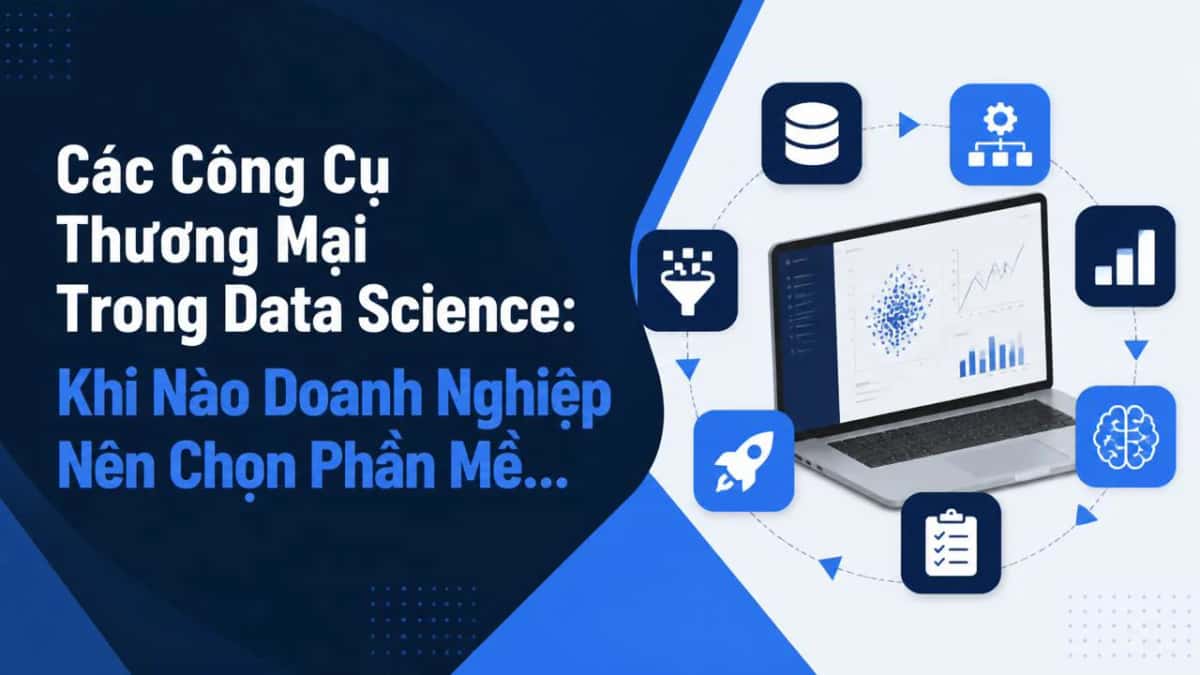 Các Công Cụ Thương Mại Trong Data Science: Khi Nào Doanh Nghiệp Nên Chọn Phần Mềm Trả Phí